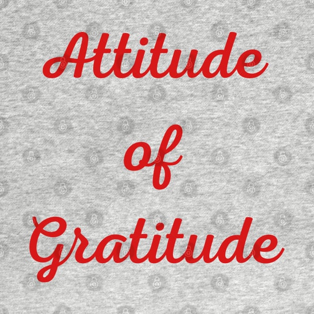 Motivational Quote, Attitude of Gratitude by Felicity-K